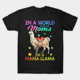 In A World Full Of Mom Be A Mama LLama T-Shirt